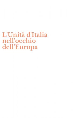 L'Unit&agrave; d'Italia nell'occhio dell'Europa
