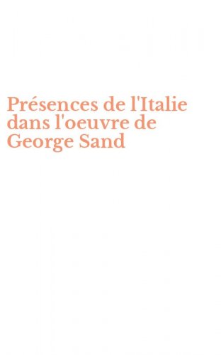 Pr&eacute;sences de l'Italie dans l'oeuvre de George Sand