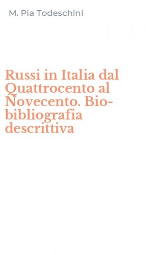 Russi in Italia dal Quattrocento al Novecento. Bio-bibliografia descrittiva