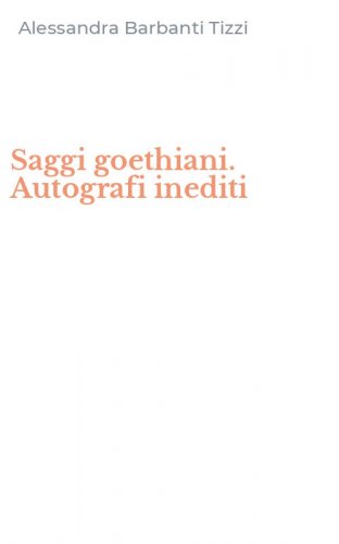Saggi goethiani. Autografi inediti