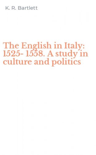The English in Italy: 1525-1558. A study in culture and politics
