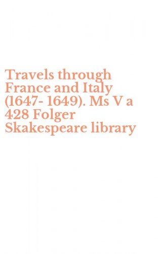 Travels through France and Italy (1647-1649). Ms V a 428 Folger Skakespeare library