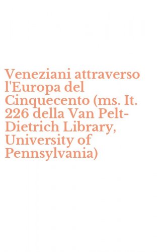 Veneziani attraverso l'Europa del Cinquecento (ms. It. 226 della Van Pelt-Dietrich Library, University of Pennsylvania)