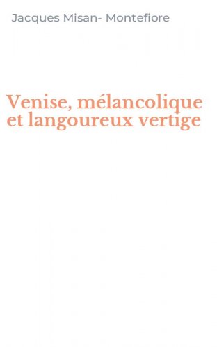 Venise, m&eacute;lancolique et langoureux vertige