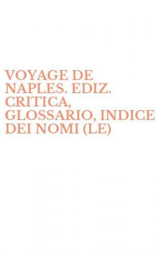 VOYAGE DE NAPLES. EDIZ. CRITICA, GLOSSARIO, INDICE DEI NOMI (LE)