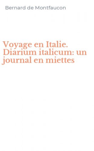 Voyage en Italie. Diarium italicum: un journal en miettes