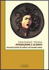 Integrazione e alterit&agrave;. Incontri/scontri di culture nel mondo antico