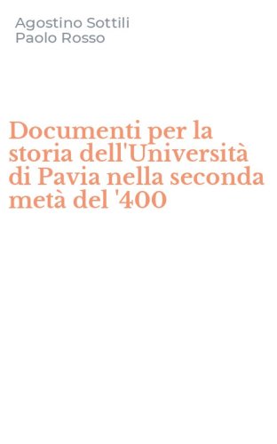 Documenti per la storia dell'Universit&agrave; di Pavia nella seconda met&agrave; del '400