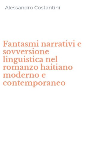 Fantasmi narrativi e sovversione linguistica nel romanzo haitiano moderno e contemporaneo