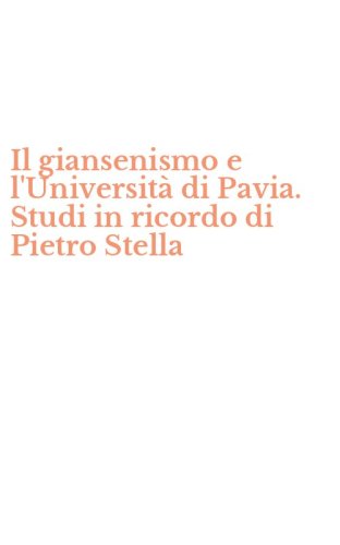 Il giansenismo e l'Universit&agrave; di Pavia. Studi in ricordo di Pietro Stella