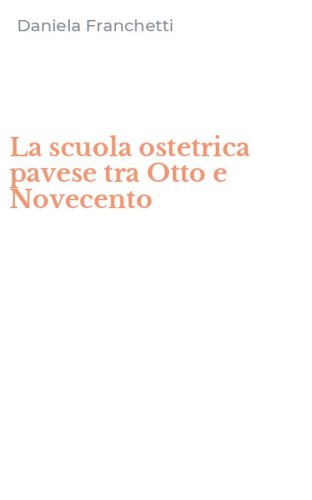 La scuola ostetrica pavese tra Otto e Novecento