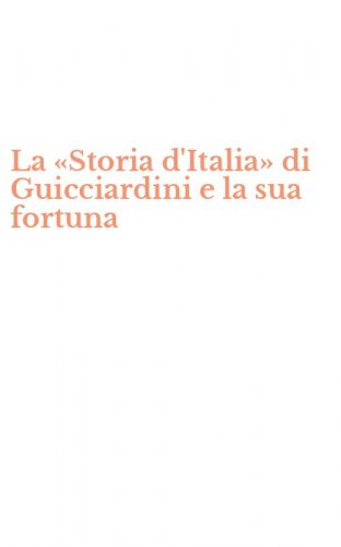 La &laquo;Storia d'Italia&raquo; di Guicciardini e la sua fortuna