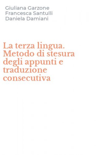 La terza lingua. Metodo di stesura degli appunti e traduzione consecutiva