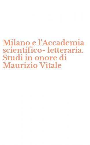 Milano e l'Accademia scientifico-letteraria. Studi in onore di Maurizio Vitale
