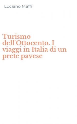 Turismo dell'Ottocento. I viaggi in Italia di un prete pavese