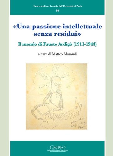 &laquo;Una passione intellettuale senza residui&raquo;. Il mondo di Fausto Ardig&ograve; (1911-1944)