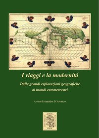 I viaggi e la modernit&agrave;. Dalle grandi esplorazioni geografiche ai mondi extraterrestri