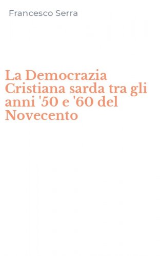 La Democrazia Cristiana sarda tra gli anni '50 e '60 del Novecento