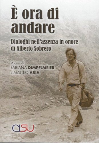 &Egrave; ora di andare. Dialoghi nell'assenza in onore di Alberto Sobrero