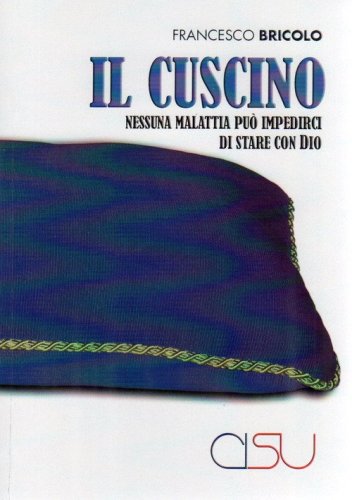 Il cuscino. Nessuna malattia pu&ograve; impedirci di stare con Dio