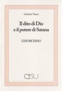 Il dito di Dio e il potere di Satana. L'esorcismo
