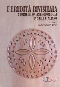 L'eredit&agrave; rivisitata. Storie di un'antropologia in stile italiano