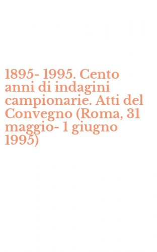 1895-1995. Cento anni di indagini campionarie. Atti del Convegno (Roma, 31 maggio-1 giugno 1995)