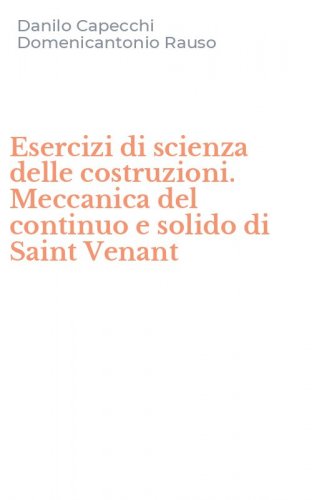 Esercizi di scienza delle costruzioni. Meccanica del continuo e solido di Saint Venant