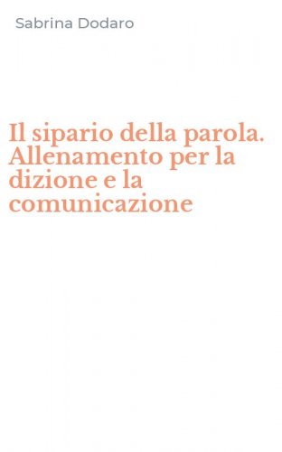 Il sipario della parola. Allenamento per la dizione e la comunicazione