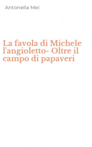 La favola di Michele l'angioletto-Oltre il campo di papaveri