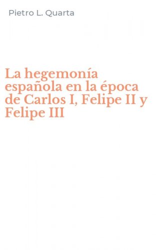 La hegemon&iacute;a espa&ntilde;ola en la &eacute;poca de Carlos I, Felipe II y Felipe III