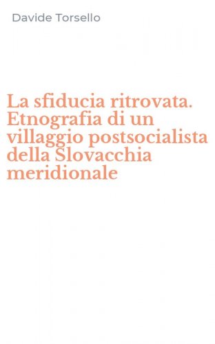 La sfiducia ritrovata. Etnografia di un villaggio postsocialista della Slovacchia meridionale