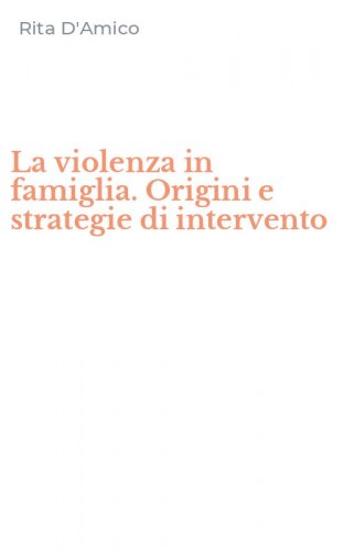La violenza in famiglia. Origini e strategie di intervento