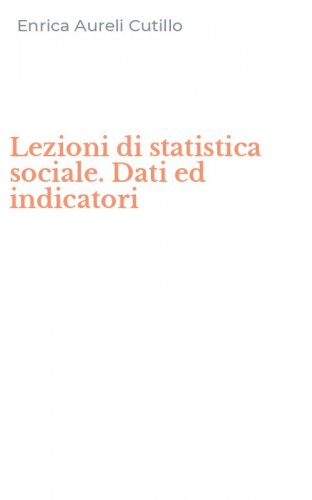 Lezioni di statistica sociale. Dati ed indicatori