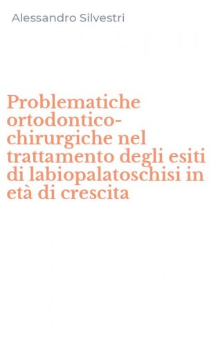 Problematiche ortodontico-chirurgiche nel trattamento degli esiti di labiopalatoschisi in et&agrave; di crescita