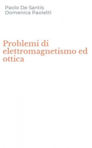 Problemi di elettromagnetismo ed ottica
