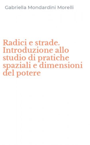 Radici e strade. Introduzione allo studio di pratiche spaziali e dimensioni del potere