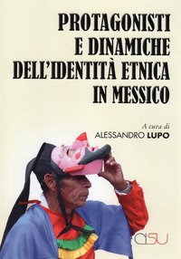 Protagonisti e dinaniche dell'identit&agrave; etnica in Messico