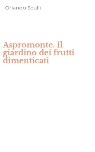 Aspromonte. Il giardino dei frutti dimenticati