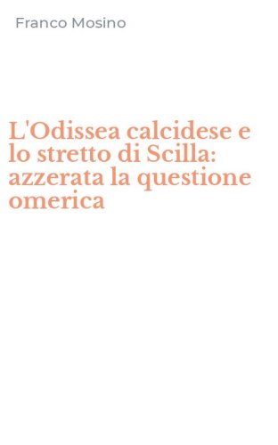 L'Odissea calcidese e lo stretto di Scilla: azzerata la questione omerica