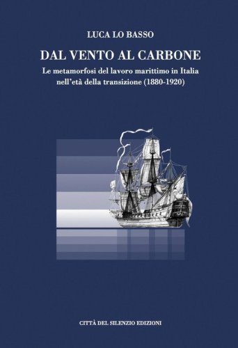 Dal vento al carbone. Le metamorfosi del lavoro marittimo in Italia nell'et&agrave; della transizione (1880-1920)