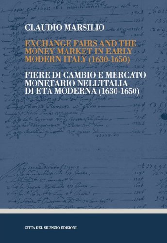 Exchange fairs and the money market in Early Modern Italy (1630-1650)-Fiere di cambio e mercato monetario nell'Italia di Et&agrave; Moderna (1630-1650)