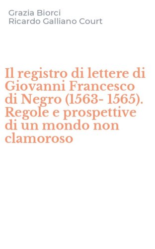 Il registro di lettere di Giovanni Francesco di Negro (1563-1565). Regole e prospettive di un mondo non clamoroso