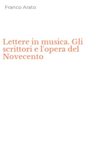 Lettere in musica. Gli scrittori e l'opera del Novecento