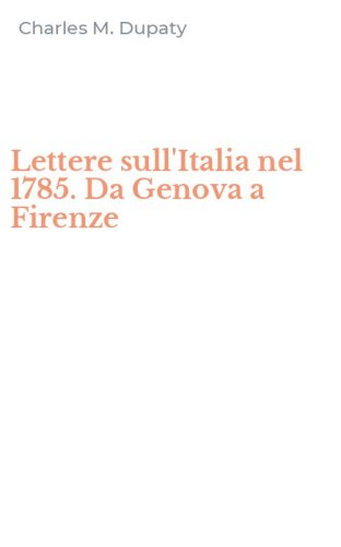 Lettere sull'Italia nel 1785. Da Genova a Firenze