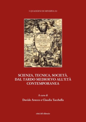 Scienza, tecnica, societ&agrave;. Dal tardo medioevo all'et&agrave; contemporanea