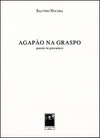 Agap&agrave;o na graspo. Poesie in grecanico