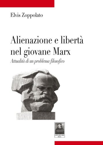 Alienazione e libert&agrave; nel giovane Marx. Attualit&agrave; di un problema filosofico