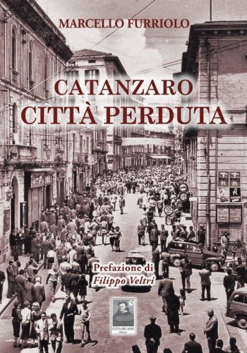 Catanzaro citt&agrave; perduta