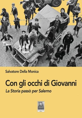 Con gli occhi di Giovanni. La Storia pass&ograve; per Salerno